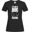 Жіноча футболка It's not a bug it's a feature Чорний фото