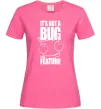 Жіноча футболка It's not a bug it's a feature Яскраво-рожевий фото