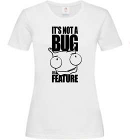 Женская футболка It's not a bug it's a feature