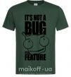 Мужская футболка It's not a bug it's a feature Темно-зеленый фото
