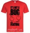 Мужская футболка It's not a bug it's a feature Красный фото