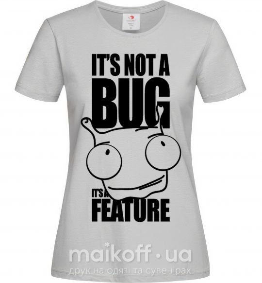 Женская футболка It's not a bug it's a feature Серый фото