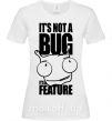 Жіноча футболка It's not a bug it's a feature Білий фото