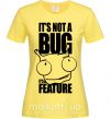Женская футболка It's not a bug it's a feature Лимонный фото