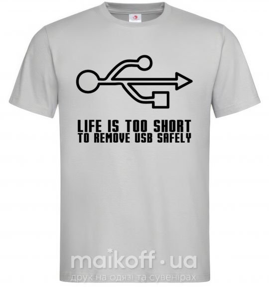 Мужская футболка Life is too short to remove usb safely Серый фото