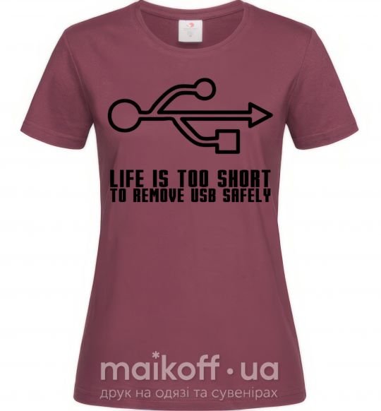 Жіноча футболка Life is too short to remove usb safely Бордовий фото
