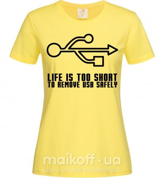 Женская футболка Life is too short to remove usb safely Лимонный фото