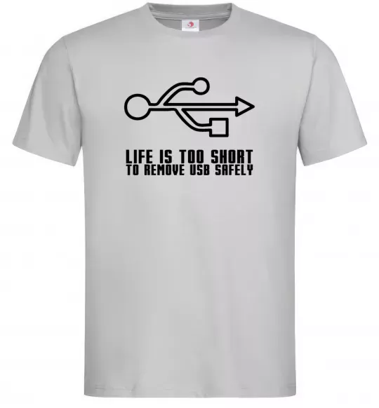 Мужская футболка Life is too short to remove usb safely Серый фото