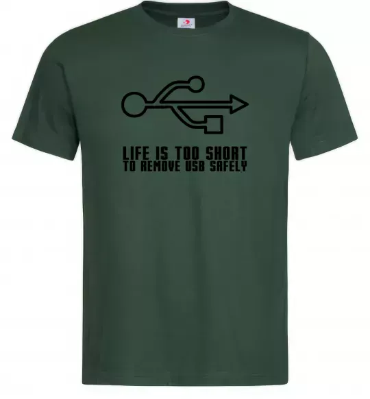 Мужская футболка Life is too short to remove usb safely Темно-зеленый фото