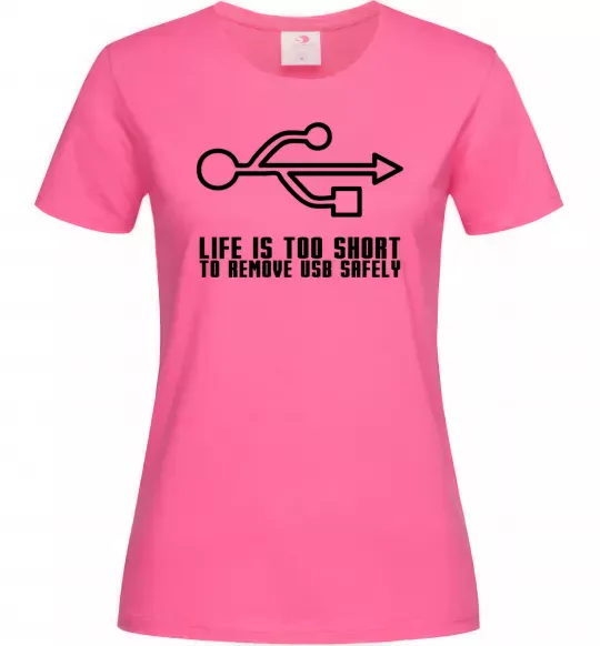 Женская футболка Life is too short to remove usb safely Ярко-розовый фото