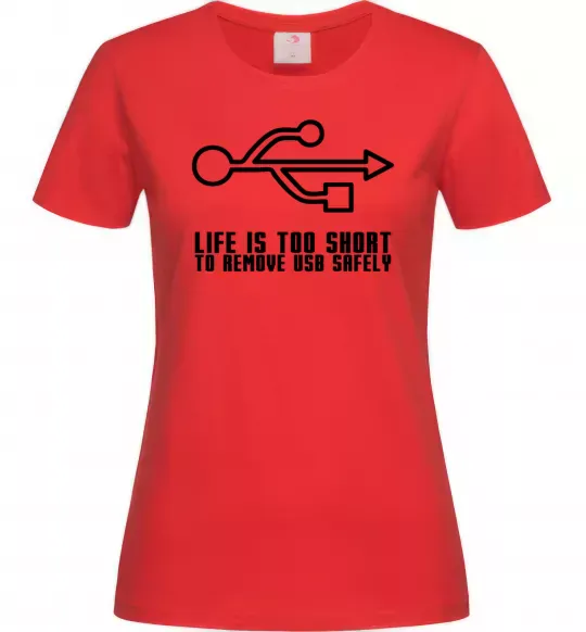 Женская футболка Life is too short to remove usb safely Красный фото