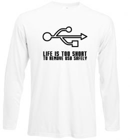 Лонгслів Life is too short to remove usb safely Лонгслів Life is too short to remove usb safely