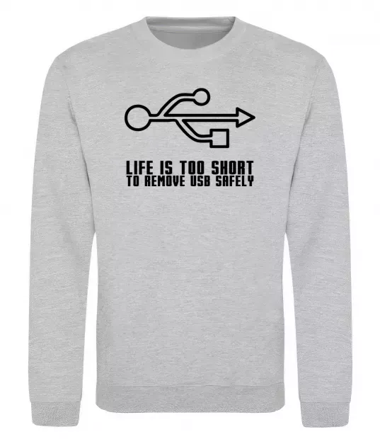 Світшот Life is too short to remove usb safely Сірий меланж фото