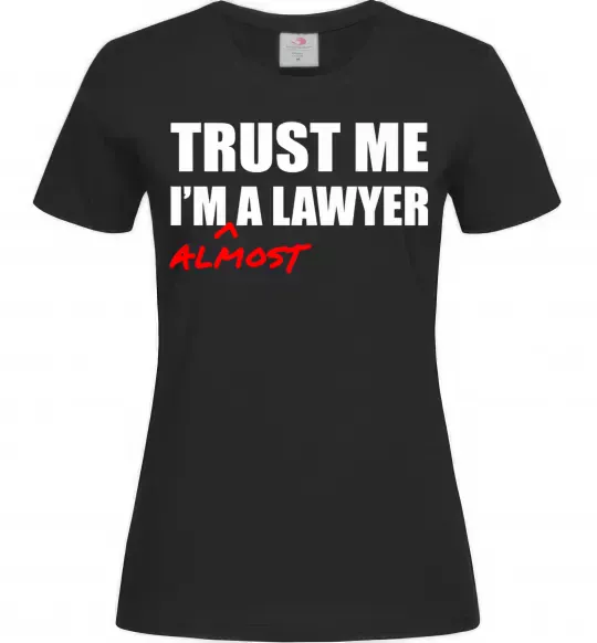 Женская футболка Trust me i'm almost lawyer Черный фото