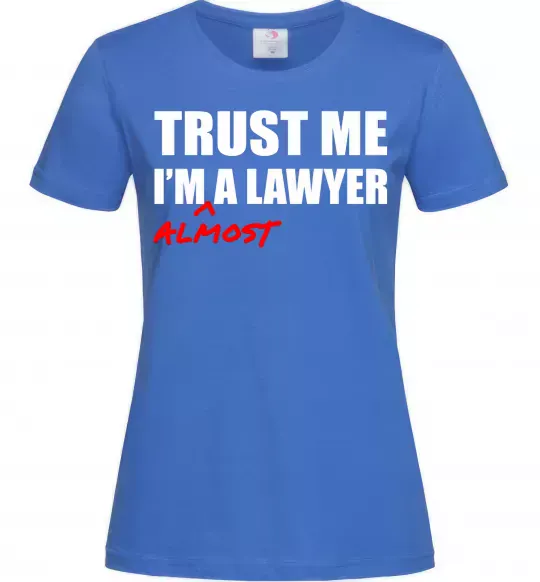 Женская футболка Trust me i'm almost lawyer Ярко-синий фото