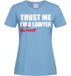 Женская футболка Trust me i'm almost lawyer Голубой Женская футболка Trust me i'm almost lawyer Голубой фото