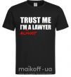 Мужская футболка Trust me i'm almost lawyer Черный фото