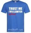 Чоловіча футболка Trust me i'm almost lawyer Яскраво-синій фото