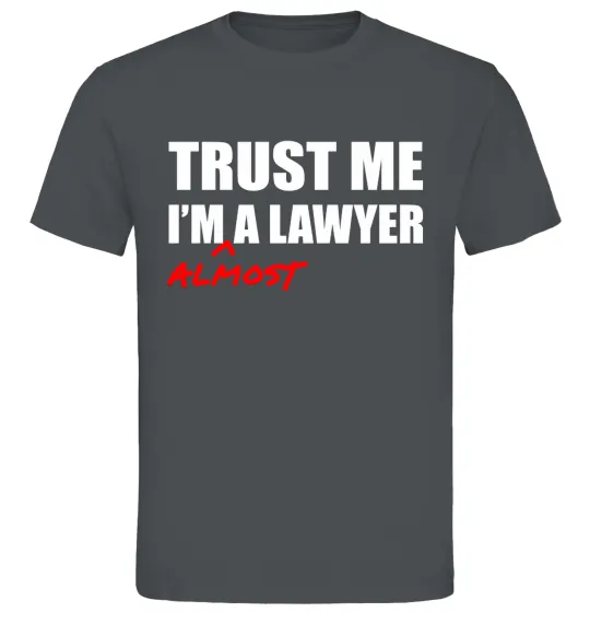 Чоловіча футболка Trust me i'm almost lawyer Графіт фото
