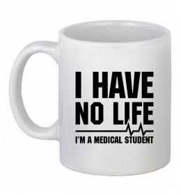 Чашка керамическая I have no life i'm a medical student Чашка керамическая I have no life i'm a medical student