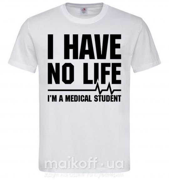 Чоловіча футболка I have no life i'm a medical student Білий фото