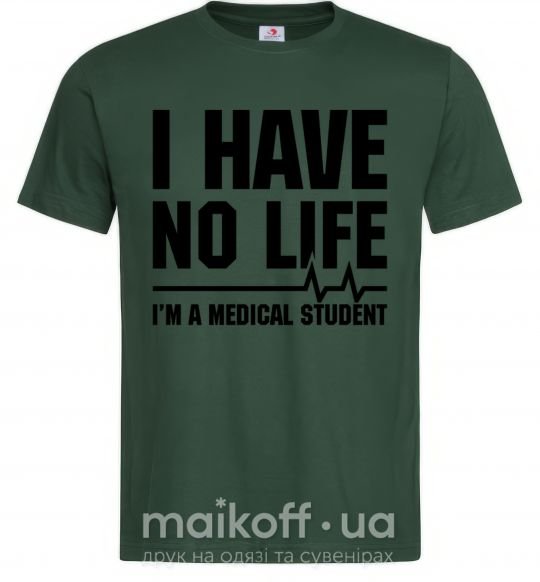 Мужская футболка I have no life i'm a medical student Темно-зеленый фото