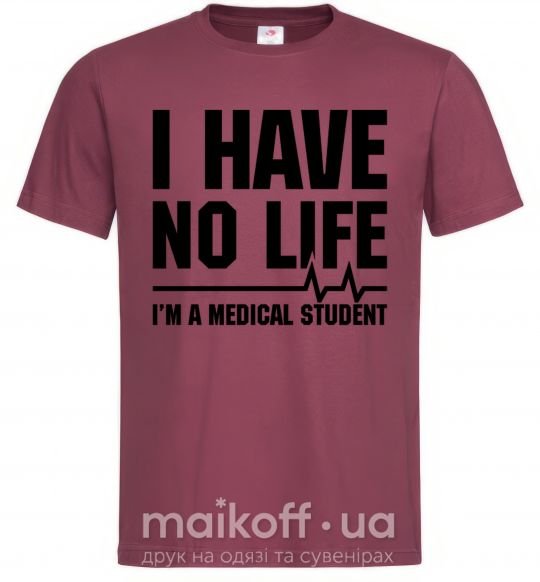 Мужская футболка I have no life i'm a medical student Бордовый фото
