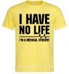 Мужская футболка I have no life i'm a medical student Лимонный фото