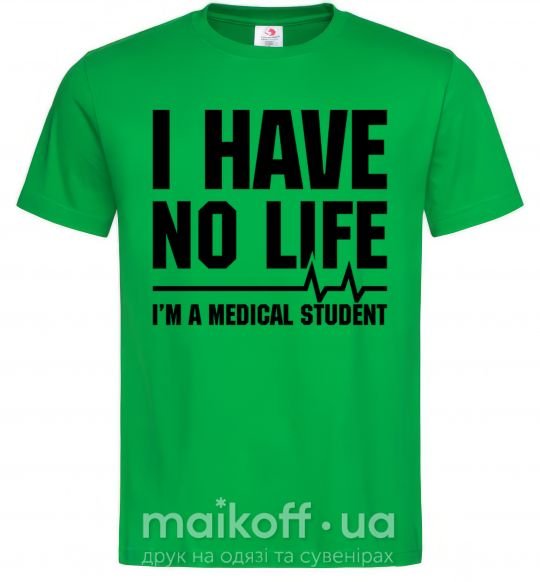 Чоловіча футболка I have no life i'm a medical student Зелений фото