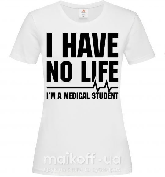 Женская футболка I have no life i'm a medical student Белый фото