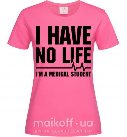 Жіноча футболка I have no life i'm a medical student Яскраво-рожевий фото