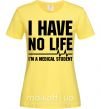 Женская футболка I have no life i'm a medical student Лимонный фото
