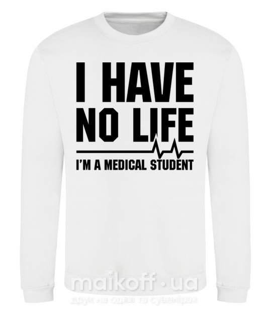Свитшот I have no life i'm a medical student Белый фото