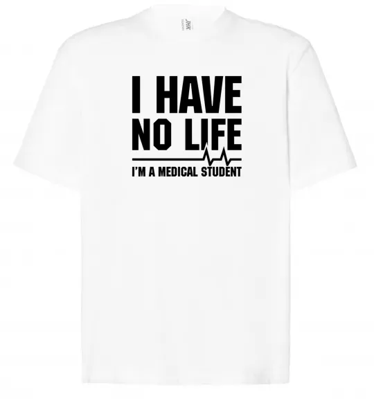 Футболка Оверсайз I have no life i'm a medical student Белый фото