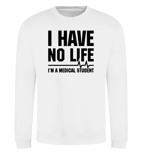 Світшот I have no life i'm a medical student Білий фото
