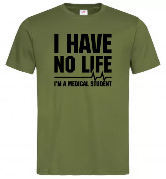 Чоловіча футболка I have no life i'm a medical student Оливковий фото