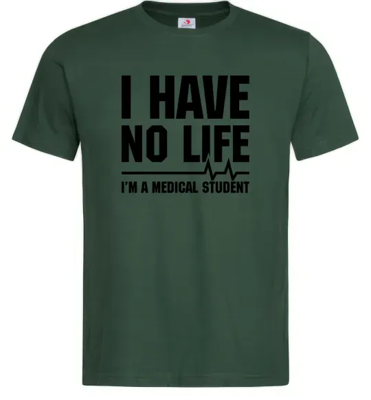 Чоловіча футболка I have no life i'm a medical student Темно-зелений фото