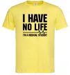 Чоловіча футболка I have no life i'm a medical student Лимонний фото