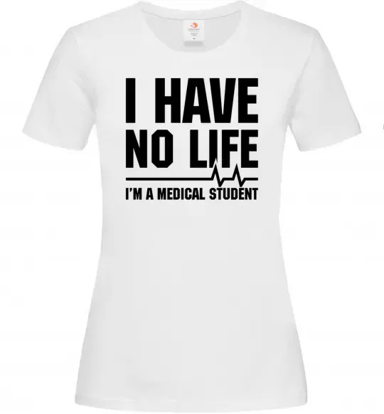Жіноча футболка I have no life i'm a medical student Білий фото