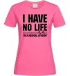 Жіноча футболка I have no life i'm a medical student Яскраво-рожевий фото