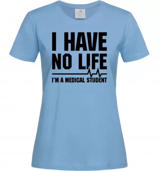 Жіноча футболка I have no life i'm a medical student Блакитний фото