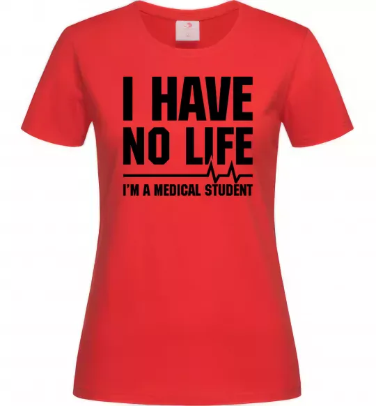 Жіноча футболка I have no life i'm a medical student Червоний фото