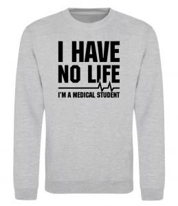 Свитшот I have no life i'm a medical student