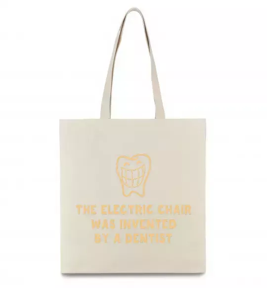 Еко-сумка The electric chair was invented by a dentist Бежевий фото