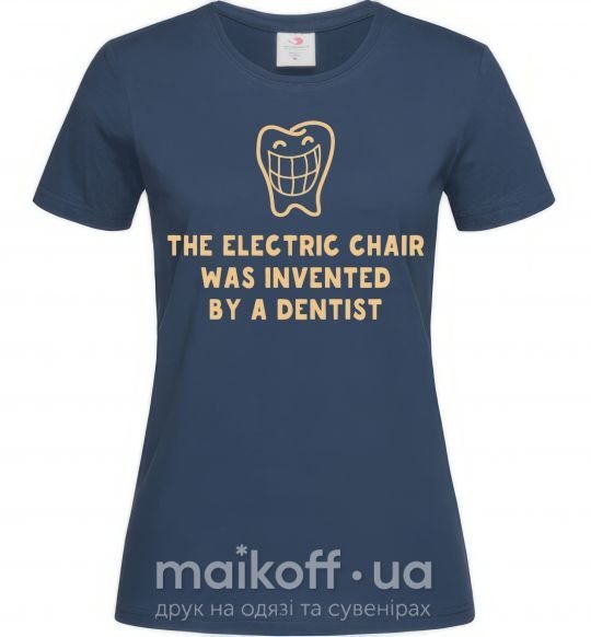 Жіноча футболка The electric chair was invented by a dentist Темно-синій фото