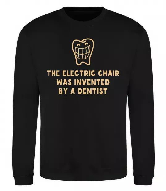Світшот The electric chair was invented by a dentist Чорний фото