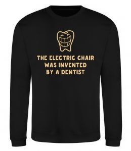 Світшот The electric chair was invented by a dentist