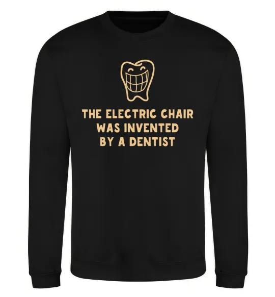Світшот The electric chair was invented by a dentist Чорний фото