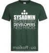 Чоловіча футболка Sysadmin because even developers need a hero Темно-зелений фото
