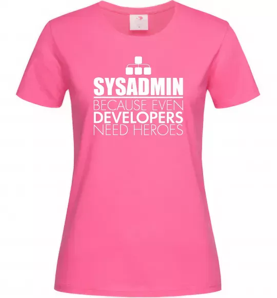 Жіноча футболка Sysadmin because even developers need a hero Яскраво-рожевий фото